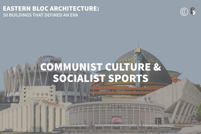 Eastern Bloc Architecture: Communist Culture and Socialist Sports - Featured Image