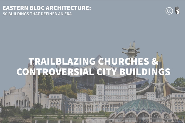 Eastern Bloc Architecture: Trailblazing Churches and Controversial City Buildings - Featured Image
