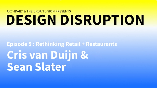 Design Disruption Episode 5: Rethinking Retail + Restaurants with Chris van Duijn and Sean Slater - Featured Image