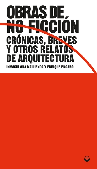 Obras de no ficción. Crónicas, breves y otros relatos de arquitectura - Imagen Principal