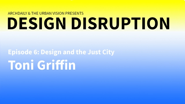 Design Disruption Episode 6: Design and the Just City with Toni Griffin - Featured Image