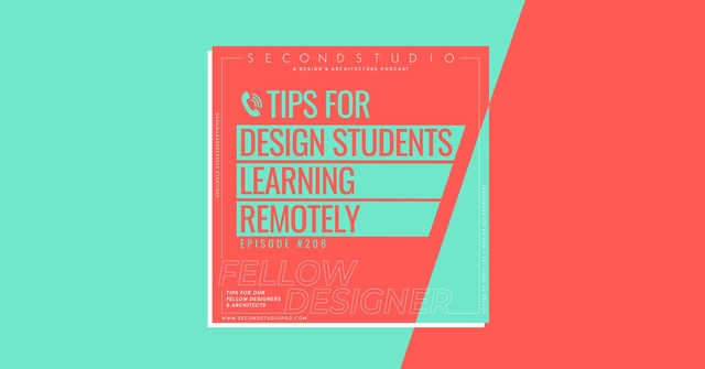 The Second Studio Podcast's Tips for Architecture and Design Students Learning Remotely - Featured Image