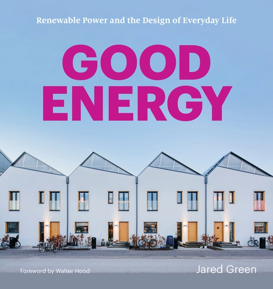 Good Energy: Renewable Power and the Design of Everyday Life - Sustainability & Green Design