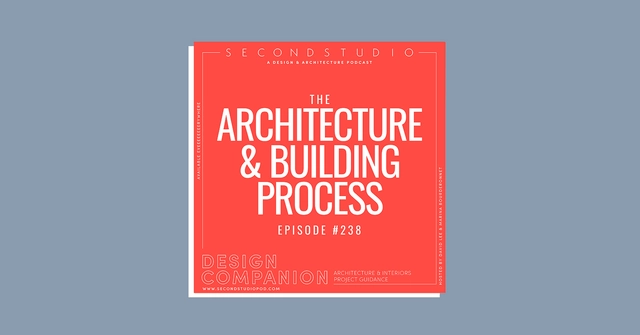 The Second Studio Podcast on The Architecture & Building Process - Featured Image