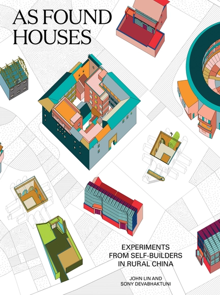 AS FOUND HOUSES: Experiments from Self-builders in Rural China - Urban & Land Use Planning