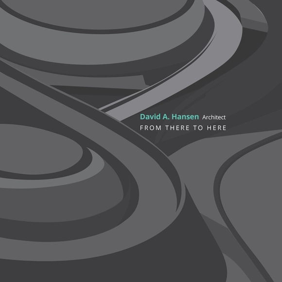 David A. Hansen, Architect: From There to Here - Featured Image