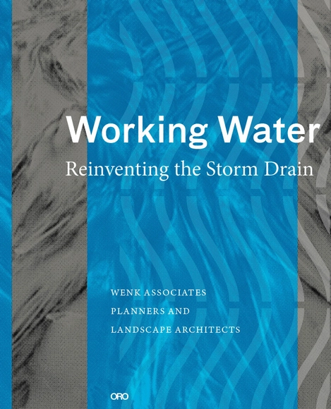 Working Water Re-inventing the Storm Drain - Urban & Land Use Planning