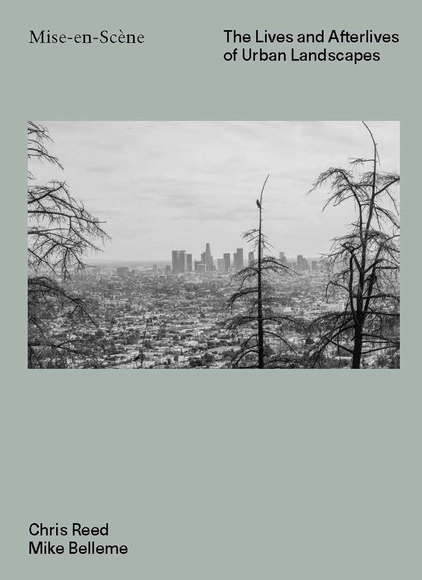 Mise-en-Scène The Lives and Afterlives of Urban Landscapes - Urban & Land Use Planning