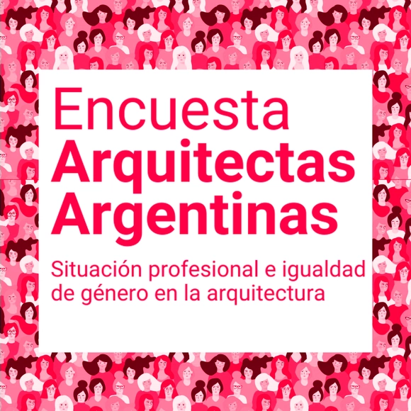 Encuesta Arquitectas Argentinas: hacia la igualdad de género y una mayor visibilidad de las mujeres en la arquitectura - Imagen Principal