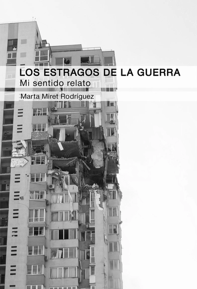 Los estragos de la guerra: Mi sentido relato / Marta Miret Rodríguez - Croquis Y Representación