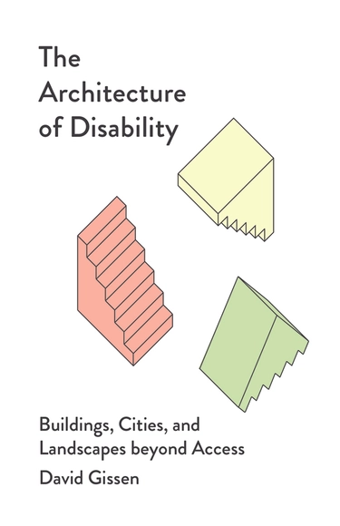 The Architecture of Disability: Buildings, Cities, and Landscapes beyond Access - Urban & Land Use Planning