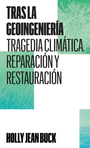 Tras la geoingeniería: tragedia climática, reparación y restauración / Holly Jean Buck - Paisaje
