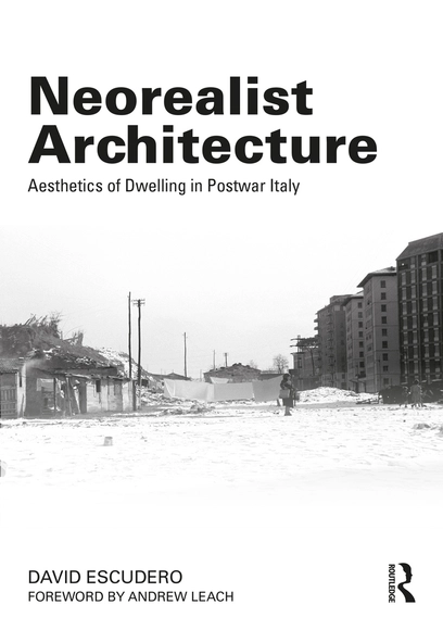 Neorealist Architecture: Aesthetics of Dwelling in Postwar Italy / David Escudero - Historia