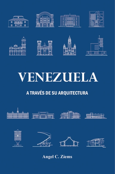 Venezuela a través de su Arquitectura/ Angel C. Ziems - Historia