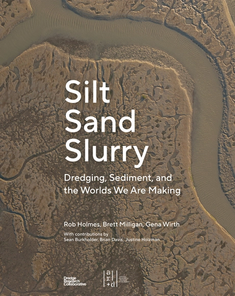 Silt Sand Slurry: Dredging, Sediment, and the Worlds We Are Making - Landscape
