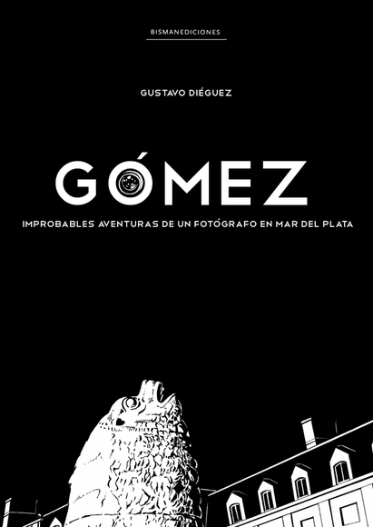Gómez: Improbables aventuras de un fotógrafo en Mar del Plata / Gustavo Diéguez - Imagen Principal