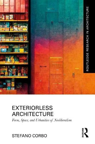 EXTERIORLESS: Form, Space, and Urbanities of Neo-Liberalism - Criticism