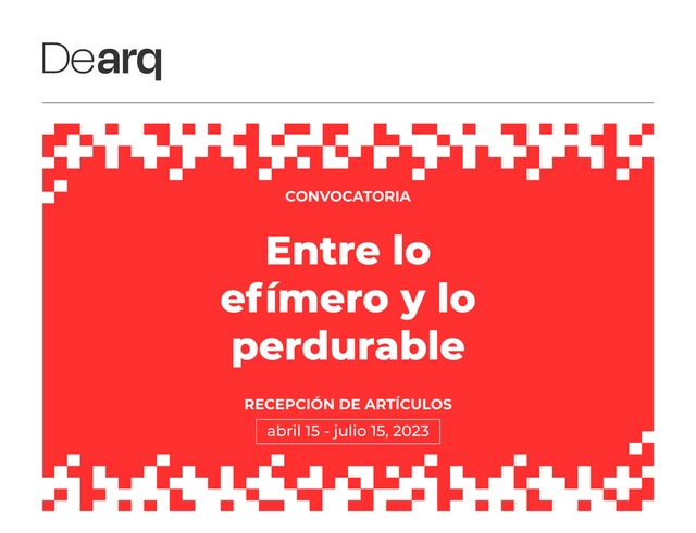 Revista Dearq: Convocatoria de artículos / Entre lo efímero y lo perdurable - Imagen Principal