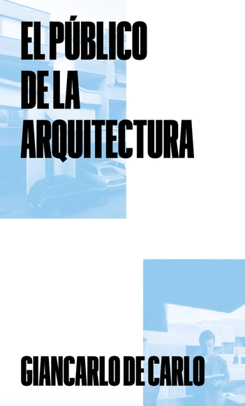 El público de la arquitectura / Giancarlo De Carlo - Historia