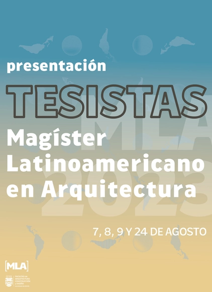 Presentaciones Finales de Tesis Magister Latinoamericano de Arquitectura / Universidad del Bío-Bío - Imagen Principal