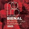 Bienal de Arquitectura de Guatemala 2023 