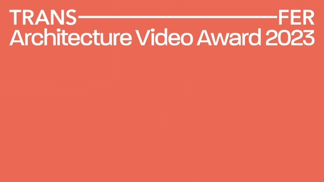 Call for Submissions: TRANSFER Architecture Video Award 2023 - Featured Image