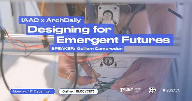 IAAC x ArchDaily Webinar: "Designing for Emergent Futures" - Imagen Principal