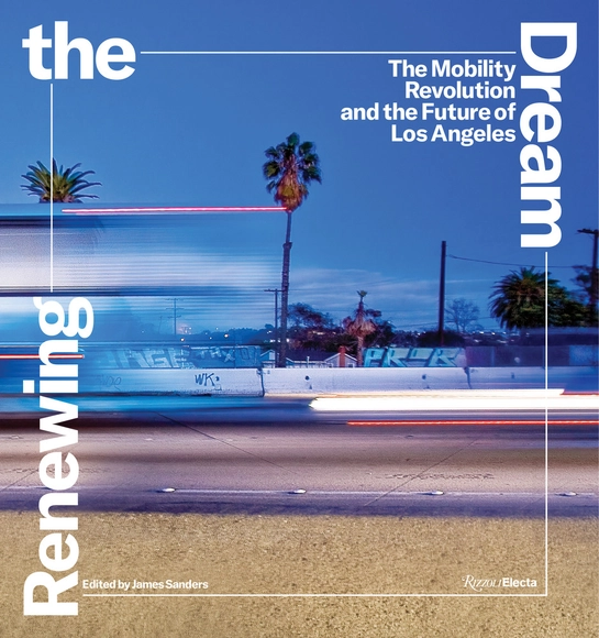Renewing the Dream: The Mobility Revolution and the Future of Los Angeles - Urban & Land Use Planning