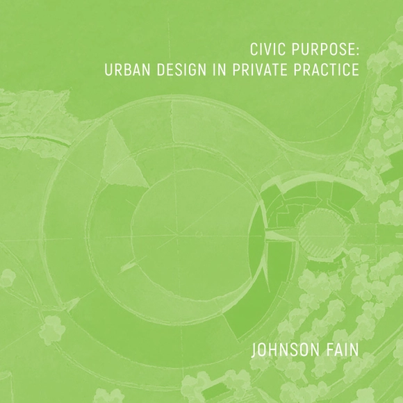 Civic Purpose: Urban Design in Private Practice - Urban & Land Use Planning