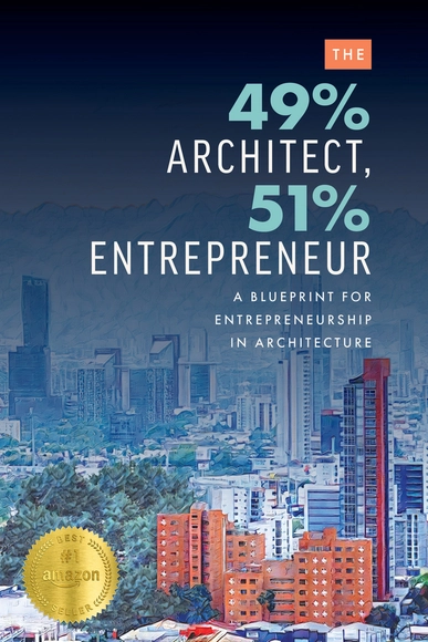 The 49% Architect, 51% Entrepreneur: A Blueprint for Entrepreneurship in Architecture - Planificación Y Gestión De Proyecto