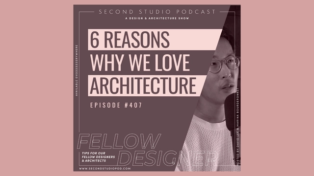 The Second Studio Podcast: 6 Reasons to Love Architecture - Featured Image