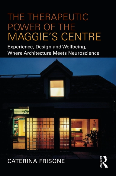 The Therapeutic Power of the Maggie’s Centre. Experience, Design and Wellbeing, Where Architecture Meets Neuroscience - Buildings