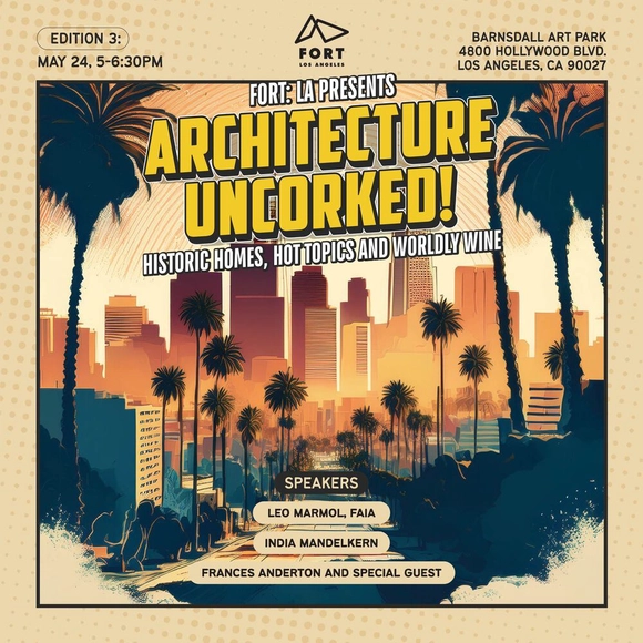 FORT: LA Presents Architecture Uncorked! Historic Homes, Hot Topics and Worldly Wine - Featured Image
