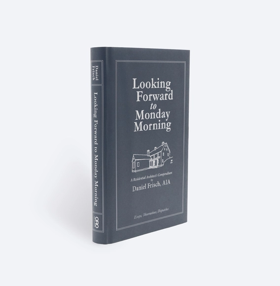 Looking Forward to Monday Morning: A Residential Architect's Compenduim - Individual Architects & Firms