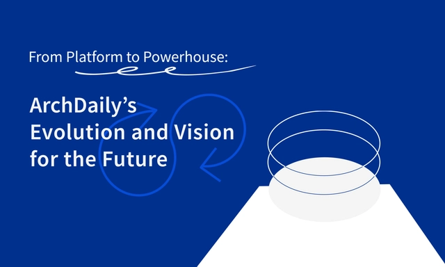 ArchDaily 发展历程与未来愿景：From Platform to Powerhouse - 主图