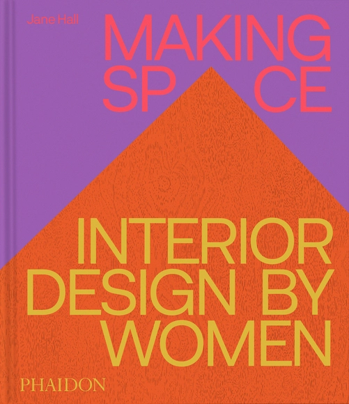 Making Space: Interior Design by Women - Interior Design