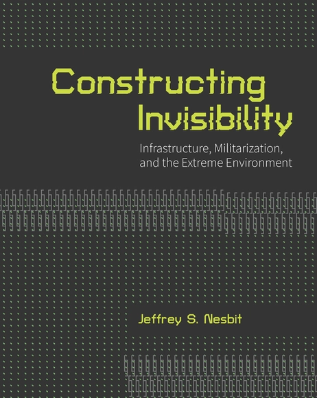 Constructing Invisibility: Infrastructure, Militarization, and the Extreme Environment - Urban & Land Use Planning