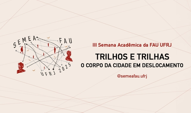 III Semana de Encontros Acadêmicos da FAU UFRJ - Trilhos e trilhas: O corpo da cidade em deslocamento - Imagem de Destaque