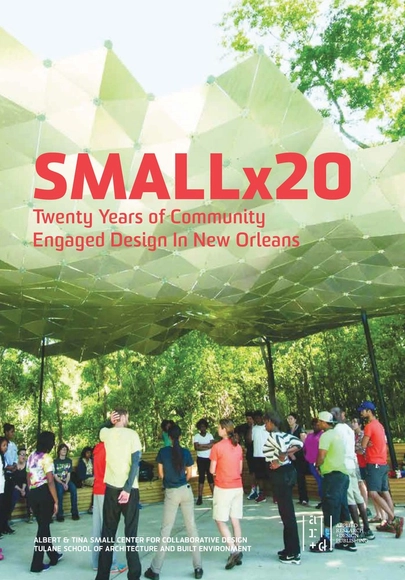 Smallx20: Twenty Years of Community Engaged Design in New Orleans - Sustainability & Green Design